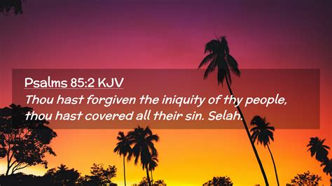 Psalms 85:2 KJV Desktop Wallpaper - Thou hast forgiven the iniquity of ...