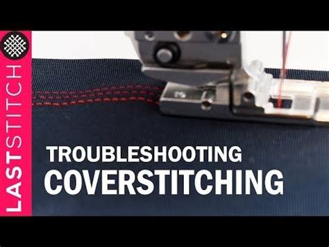 Video: Avoid skipped stitches and troubleshoot your coverstitch machine - Last Stitch (With ...