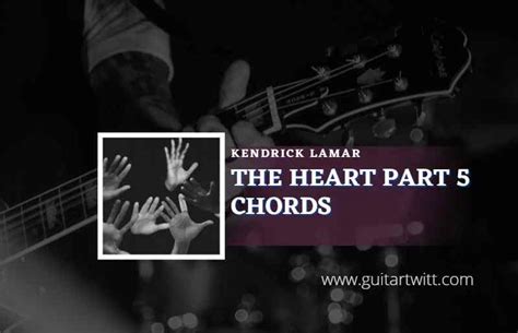 The Heart Part 5 Chords By Kendrick Lamar - Guitartwitt