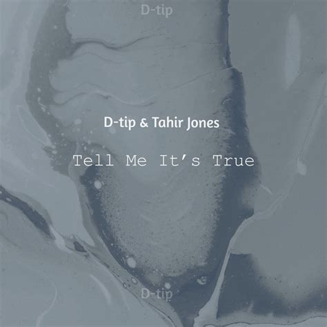 Tell Me It's True - song and lyrics by D-tip, Tahir Jones | Spotify