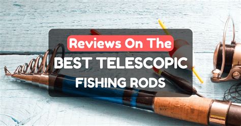 Reviews On The Best Telescopic Fishing Rods