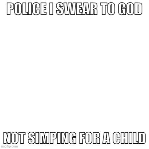 POLICE I SWEAR TO GOD - Blank - Imgflip