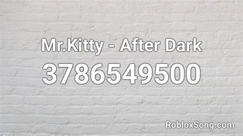 Mr.Kitty - After Dark Roblox ID - Roblox music codes