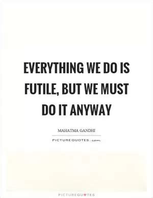 Futile Quotes | Futile Sayings | Futile Picture Quotes