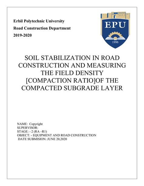 SOIL STABILIZATION IN ROAD CONSTRUCTION AND MEASURING THE FIELD DENSITY [COMPACTION RATIO]OF THE ...