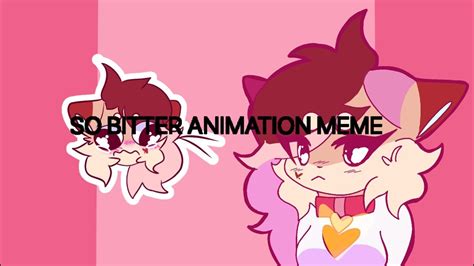 SO Bitter| || animation meme - YouTube