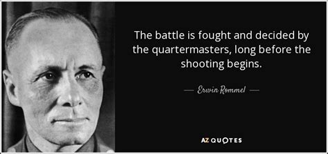 Erwin Rommel quote: The battle is fought and decided by the ...