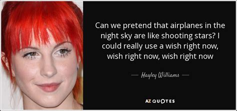 Hayley Williams quote: Can we pretend that airplanes in the night sky ...