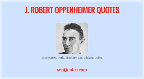 J. Robert Oppenheimer Quotes - senQuotes.com