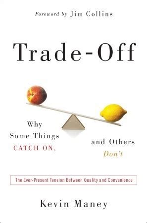 Trade-Off: Why Some Things Catch On, and Others Don't by Kevin Maney ...