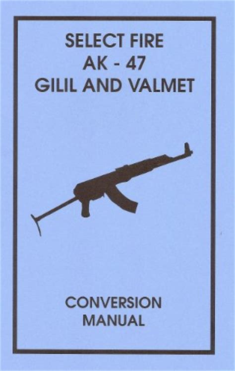 Select Fire AK-47 Gilil and Valmet Conversion Manual: 9780879472818 - IberLibro