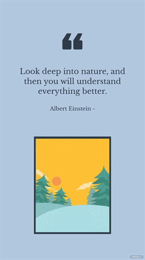 Albert Einstein - Look deep into nature, and then you will understand everything better. in JPG ...