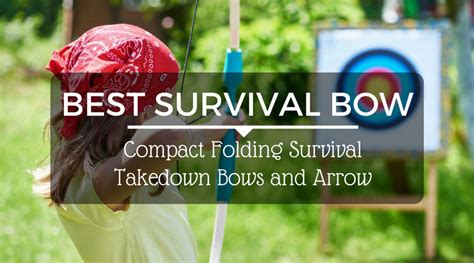 Best Survival Bow - Compact Folding Survival Takedown Bows and Arrow