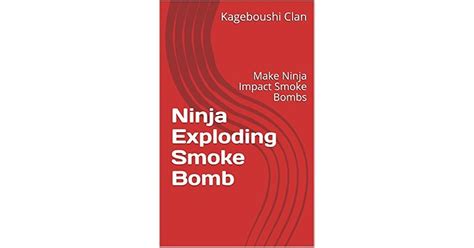 Ninja Exploding Smoke Bomb: Make Ninja Impact Smoke Bombs by Kageboushi Clan