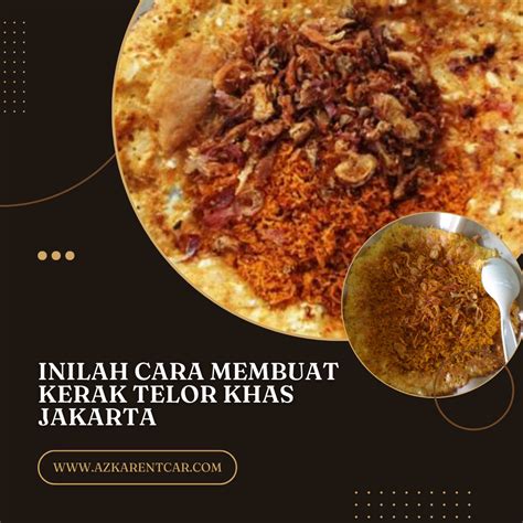 Inilah Cara Membuat Kerak Telor Khas Jakarta - Azkarentcar