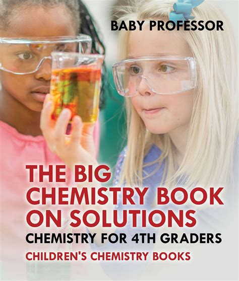 The Big Chemistry Book on Solutions - Chemistry for 4th Graders | Children's Chemistry Books ...