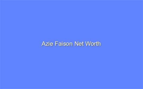 Azie Faison Net Worth - Bologny