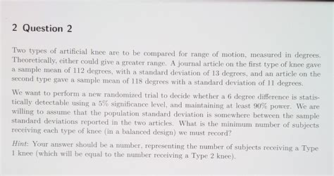 Two types of artificial knee are to be compared for | Chegg.com