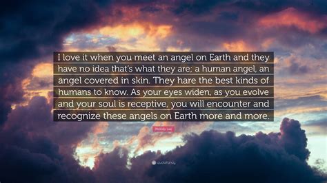 Melody Lee Quote: “I love it when you meet an angel on Earth and they ...