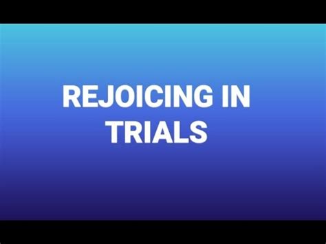 REJOICING IN TRIALS - YouTube