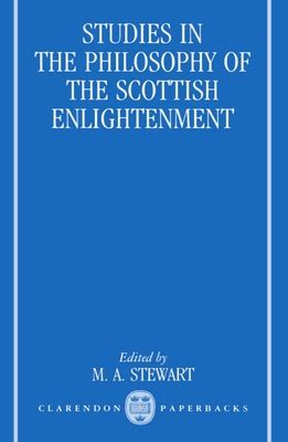 Studies in the Philosophy of the Scottish Enlightenment by M A Stewart ...