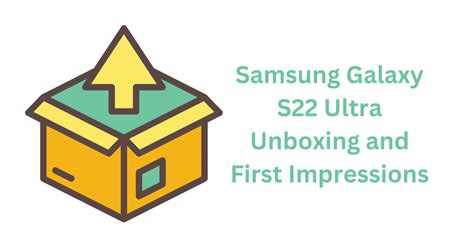 Samsung Galaxy S22 Ultra Unboxing and First Impressions