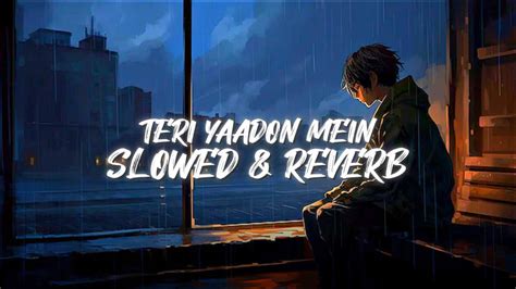 TERI YAADON MEIN SONG [ Slowed & Reverb ] - YouTube