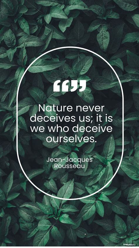 Jean-Jacques Rousseau - Nature never deceives us; it is we who deceive ...