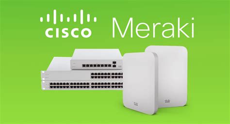 Cisco Meraki mang đến giải pháp mạng không dây hoàn hảo cho các doanh nghiệp vừa và lớn