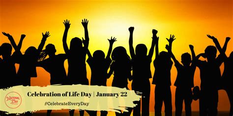 CELEBRATION OF LIFE DAY - January 22 - National Day Calendar