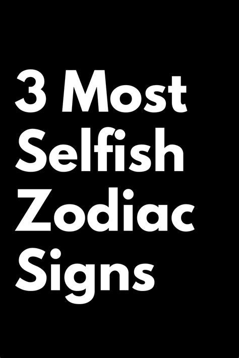 3 Most Selfish Zodiac Signs – Zodiac Heist