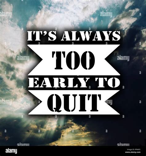 Inspirational Quotes Its always too early to quit, positive, motivational Stock Photo - Alamy