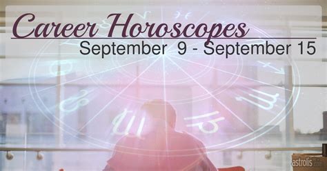 Career Horoscopes (Sep 9 - Sep 15)