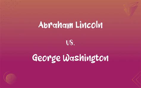 Abraham Lincoln vs. George Washington: What’s the Difference?