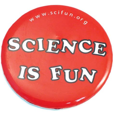 Science Is Fun Buttons, Shakhashiri: Educational Innovations, Inc.