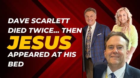 Dave Scarlett Died Twice…Then Jesus Appeared At His Bed - YouTube