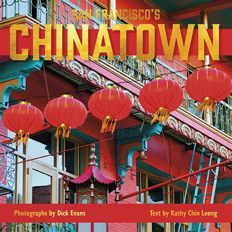 San Francisco’s Chinatown by Dick Evans, Photographer, Kathy Chin Leong