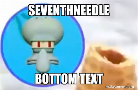 SeventhNeedle Bottom Text - What the Sigma Squidward Meme Generator