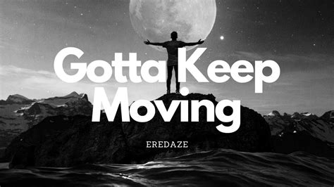 Eredaze - Gotta keep moving (lyrics) - YouTube