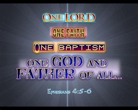 ONE Lord, ONE Faith, ONE Baptism, ONE God and Father of all, who is ...