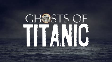 Ghosts of Titanic - Real Ghost Stories Online