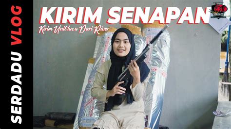 [SERDADU VLOG] 19 MARET 2022 KIRIM UNITI UKLIK LUCU DARI RIVER!!!! - YouTube