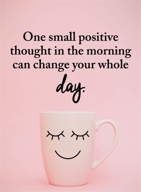 One Small Positive Thought in the morning can change your whole day | Positive Thoughts Quotes ...