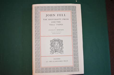 John Fell. The University press and the 'Fell' Types. The punches and matrices designed for ...