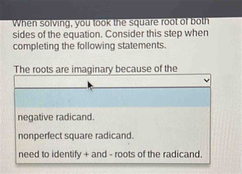 Solved: When solving, you took the square root of both sides of the equation. Consider this step ...