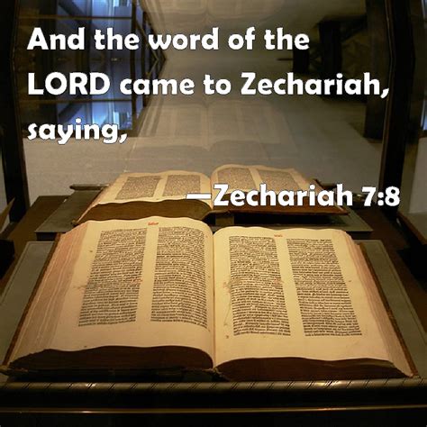 Zechariah 7:8 And the word of the LORD came to Zechariah, saying,