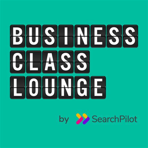 Announcing the Business Class Lounge podcast from SearchPilot