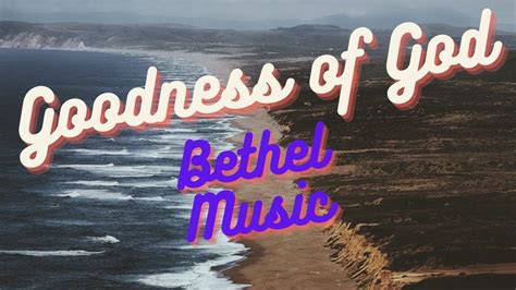 Goodness of God - Bethel Music | Bethel music, Gospel song, Bible love