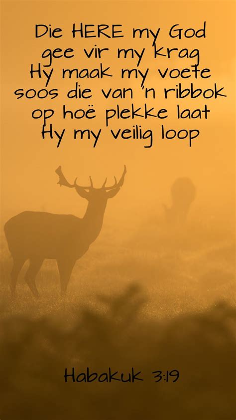 Die Here my God gee vir my krag. Hy maak my voete soos die van 'n ribbok, op hoë plekke laat Hy ...