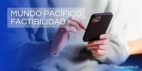 Mundo Pacífico Factibilidad: Descubre si tienes cobertura | infoservicio.cl